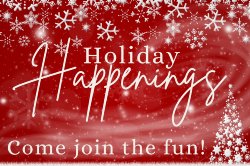 red and white decorative graphic with snowflakes - Holiday Happenings, come join the fun